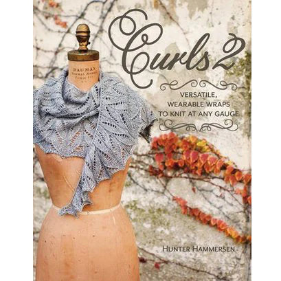 Curls 2: Versatile, Wearable Wraps to Knit at Any Gauge