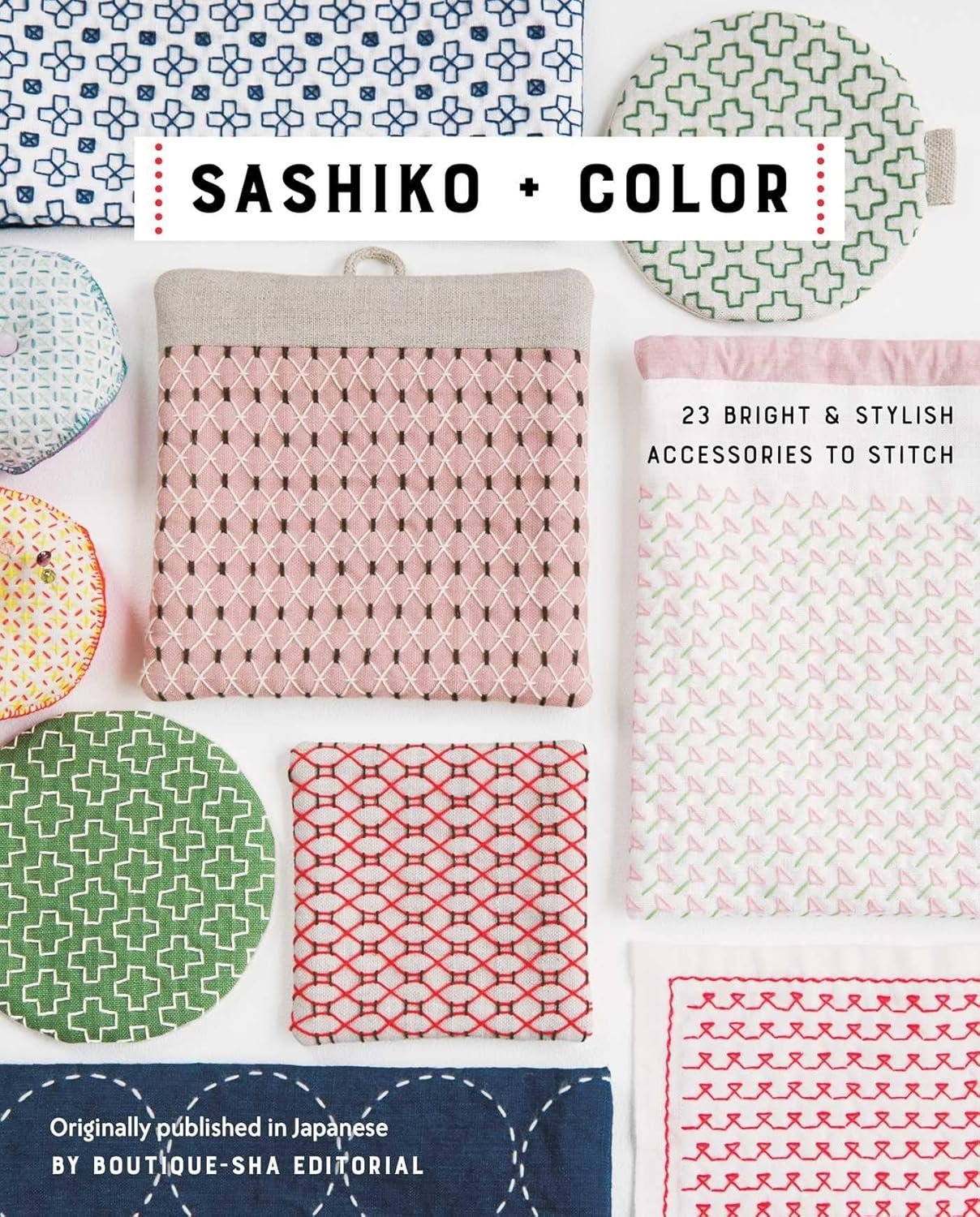 Sashiko & Color: 23 Bright & Stylish Accessories to Stitch