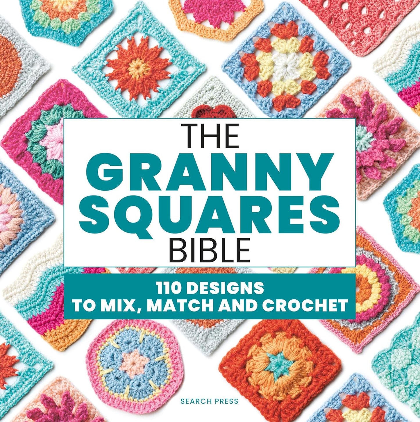 The Granny Squares Bible:YB5474 110 designs to mix, match, and crochet