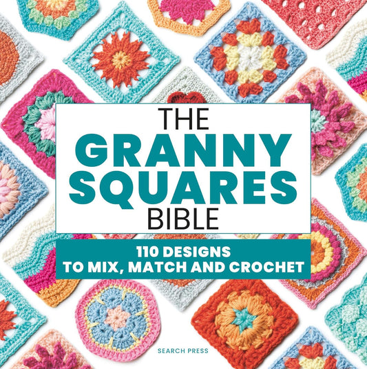 The Granny Squares Bible: 110 designs to mix, match, and crochet