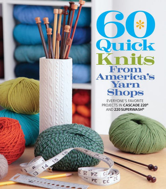 60 Quick Knits from America's Yarn Shops