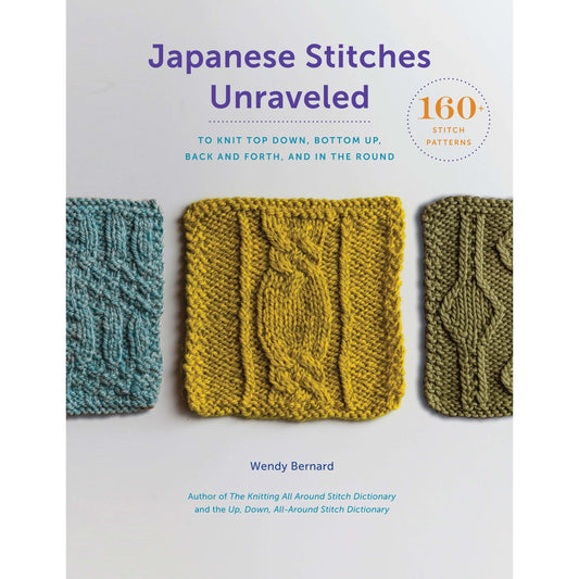 Japanese Stitches Unraveled: 160+ Stitch Patterns to Knit Top Down, Bottom Up, Back and Forth, and In the Round